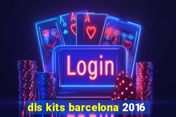 dls kits barcelona 2016